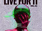 Live For It