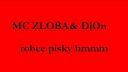 Mc Zloba a DjOn - robce pisky hmmm
