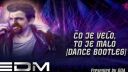 Co je velo,to je malo (Dance Bootleg)