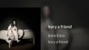 Billie Eilish - bury a friend