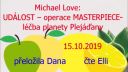 Událost - operace MASTERPIECE - léčba planety Plejáďany. 15.10.
