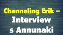 Channeling Erik – Interview s Annunaki.