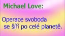 Michael Love: Operace svoboda se šíří po celé planetě.