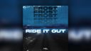 Frost - Ride It Out