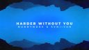 Harder Without You