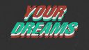Your Dreams