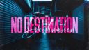 No Destination