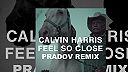 Calvin Harris - Feel So Close (PRADOV Remix)