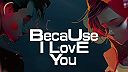 Because I Love You
