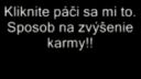 Zvýšenie karmy!!Každý koment bude plus.Hneď!!!