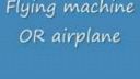 Flying machine OR airplane