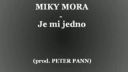 Miky Mora & Peter Pann - Je mi jedno