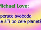 Michael Love: Operace svoboda se šíří po celé planetě.