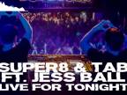 Super8 & Tab feat. Jess Ball - Live For Tonight.