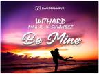 Withard, Max R. & Sunvibez - Be Mine