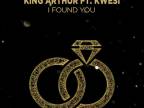 King Arthur - I Found You ft. Kwesi (Official Audio)