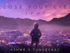 KSHMR X Tungevaag - Close Your Eyes (VIP Mix)