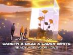 CARSTN x DAZZ x Laura White - Ready For Your Love