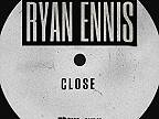 Ryan Ennis - Close