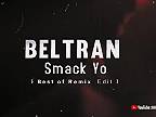 Beltran - Smack Yo (Best of Remix Edit) 2k22
