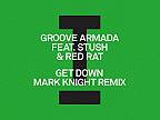 Groove Armada (feat. Stush, Red Rat) - Get Down (Mark Knight Remix)