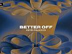 Kevin Palacios - Better Off