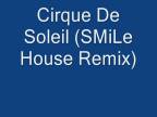 Cirque De Soleil (SMiLe House Remix)