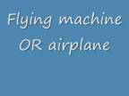 Flying machine OR airplane