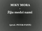 Miky Mora & Peter Pann - Žiju medzi nami