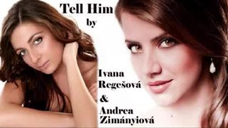 Tell Him - Ivana Regešová a Andrea Zimányiová