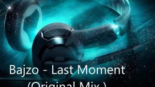 Bajzo - Last Moment (Original Mix)