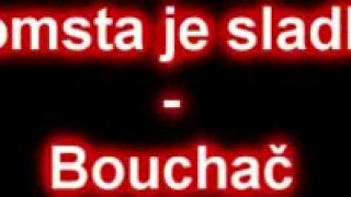 Pomsta je sladká - Bouchač