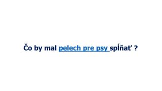 Ako vybrat spravny peliesok pre nasho psika ? 
