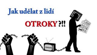 Jak udělat z lidí OTROKY?!!