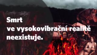 Smrt ve vysokovibrační realitě neexistuje.