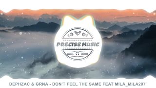 Dephzac & Grna - Don't Feel The Same feat Mila_Mila207 [PRECISE
