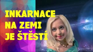 Inkarnace na Zemi je štěstí.