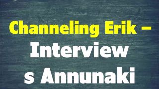 Channeling Erik – Interview s Annunaki.