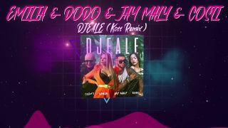 EMILIA & DODO & JAY MALY & COSTI - DJEALE
