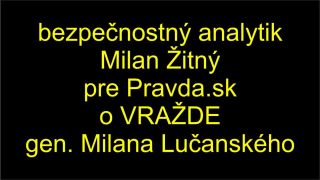 Žitný: Zabili ste mi kamaráta (gen. Lučanský)