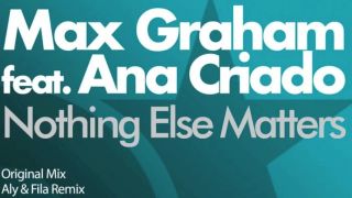 Max Graham feat Ana Criado - Nothing Else Matters