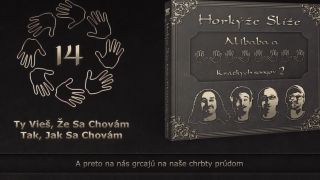 HORKÝŽE SLÍŽE - TY VIEŠ, ŽE SA CHOVÁM TAK, JAK SA CHOVÁM