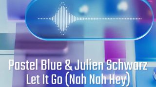 Pastel Blue & Julien Schwarz - Let It Go Nah Nah Hey