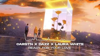 CARSTN x DAZZ x Laura White - Ready For Your Love