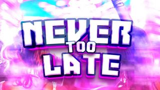Never Too Late