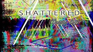Shattered (Tarzan Boy)