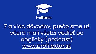 7 a viac dôvodov, prečo sme už včera mali všetci vedieť po anglicky