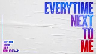 Lucky Rose, Fragma & Lotus - Everytime Next To Me feat. Robin Bengtsson