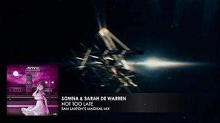 Somna & Sarah de Warren - Not Too Late (Sam Laxton's Magikal Mix)