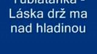 Tublatanka - Láska drž ma ešte nad hladinou